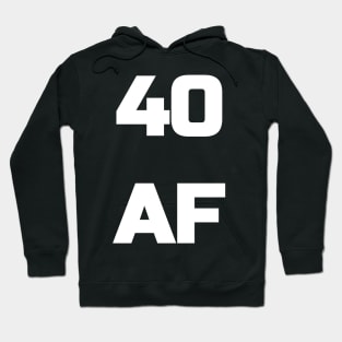 40 AF T-Shirt - 40th Birthday Shirt Men Women Fortieth Gift Hoodie